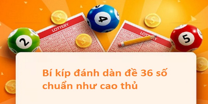 Cách nuôi dàn đề 36 số bật mí