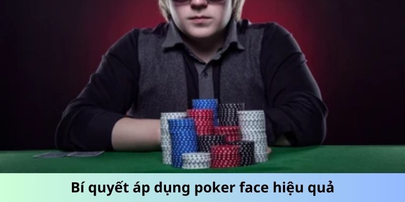 Bí Quyết Áp Dụng Poker Face hiệu Quả