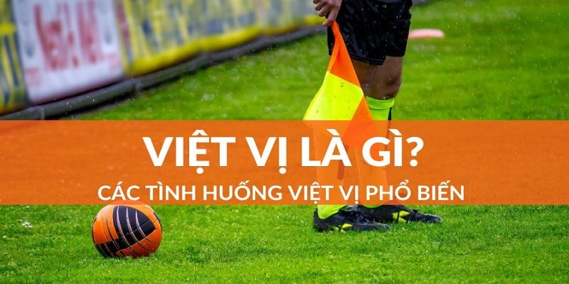 Những tình huống giúp bạn hiểu việt vị là gì?