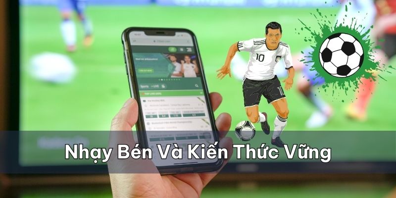 Cần nhạy bén và kiến thức vững chắc trong cách đọc kèo Tài Xỉu